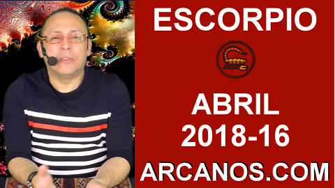 ESCORPIO ABRIL 2018-16-15 al 21 Abr 2018-Amor Solteros Parejas Dinero Trabajo-ARCANOS.COM