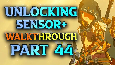 Unlock Sensor In Tears Of The Kingdom - Zelda TotK Walkthrough Part 44