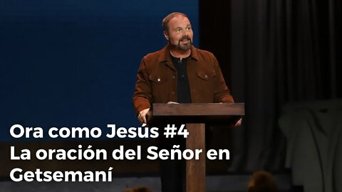 Ora como Jesús #4 La oración del Señor en Getsemaní