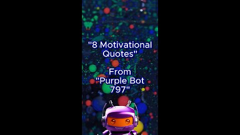 8 Motivational Quotes #01 | From "Purple Bot 797"