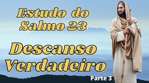 Estudo do Salmo 23 - Descanso Verdadeiro - Parte 3