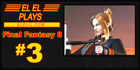 El El Plays Final Fantasy 8 Episode 3: Biggs Wedgie