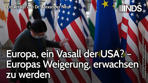 Europa, ein Vasall der USA? – Europas Weigerung, erwachsen zu werden | Alexander Neu | NDS-Podcast