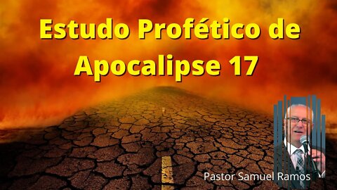 Estudo Profético de Apocalipse 17 - Pastor Samuel Ramos