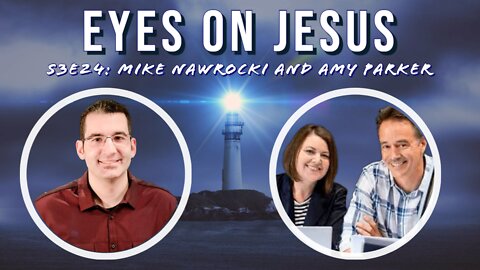 Eyes on Jesus Podcast S3E24: Mike and Amy