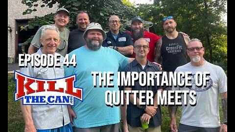 The Importance of Quitter Meets - Kill The Can Podcast Episode 44