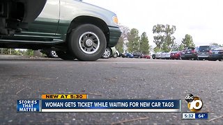 Woman gets ticket while waiting for new car tags