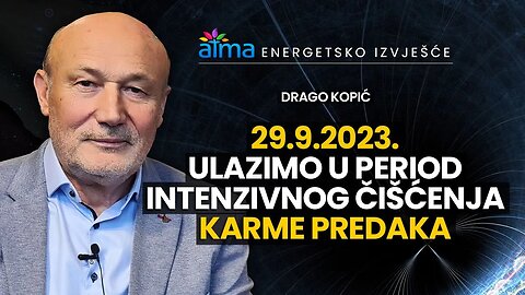 29. 9. ULAZIMO U PERIOD INTENZIVNOG ČIŠĆENJA KARME PREDAKA! / DRAGO KOPIĆ - ENERGETSKO IZVJEŠĆE