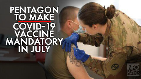 BREAKING: Pentagon to Make COVID-19 Vaccine Mandatory in July!