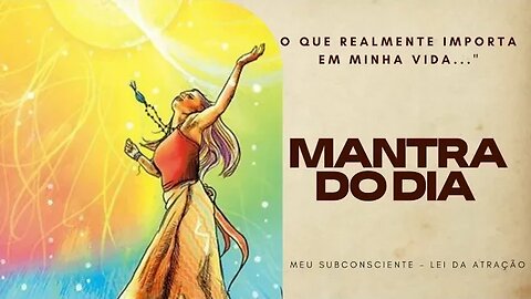 MANTRA DO DIA - O QUE REALMENTE IMPORTA EM MINHA VIDA #mantra #espiritualidade #mantradodia