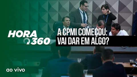 A CPMI COMEÇOU: VAI DAR EM ALGO? - AOVIVO: HORA 360 - 25/05/2023