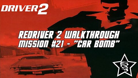 Driver 2 - Redriver 2 Walkthrough - Mission #21 - "Car Bomb"