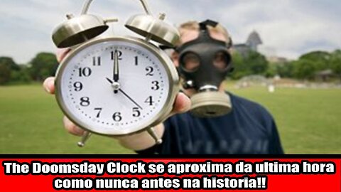 The Doomsday Clock se aproxima da ultima hora como nunca antes na historia!