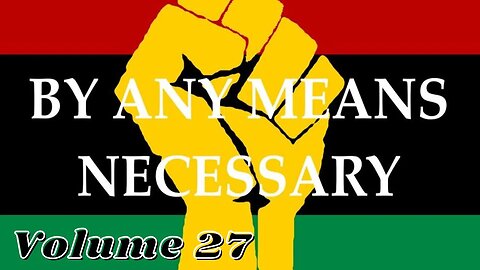 By Any Means Necessary Vol.27 | Forgotten Black History #YouTubeBlack #ForgottenBlackHistory