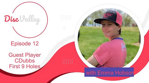 Episode 12 - Emma & CDubbs - First 9 Holes