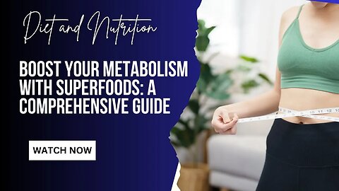 Boost Your Metabolism with Superfoods: A Comprehensive Guide