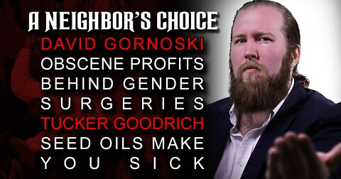 Obscene Profits Behind Gender Surgeries, Tucker Goodrich: Seed Oils Make You Sick (Audio)