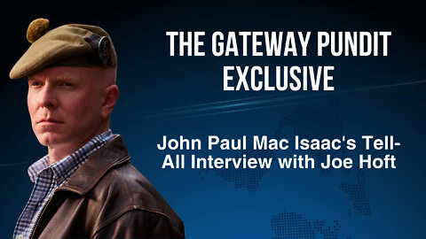 EXCLUSIVE: John Paul Mac Isaac's Tell-All Interview with TGP's Joe Hoft