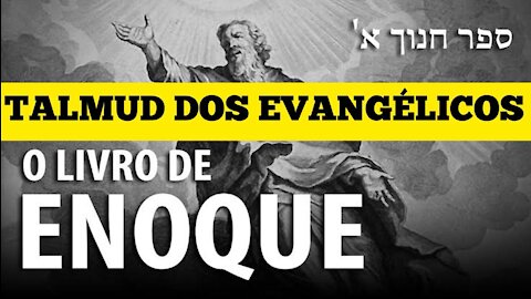 106 - Livro de Enoque Talmud dos Evangélicos