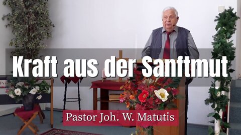 Joh. W. Matutis - Kraft aus der Sanftmut - 13. März 2022