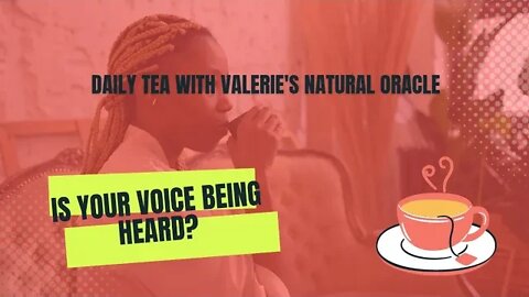 DAILY TEA: IS YOUR VOICE BEING HEARD? #valeriesnaturaloracle #divinefeminine #divinejourney