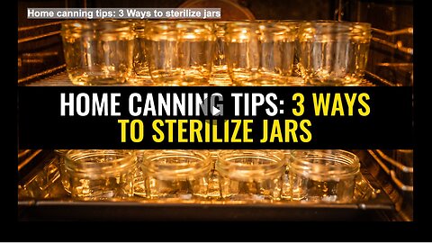 Home canning tips: 3 Ways to sterilize jars