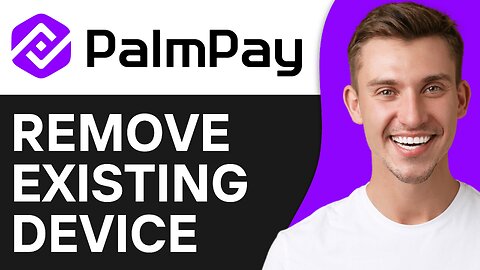 How To Remove Existing Device on Palmpay