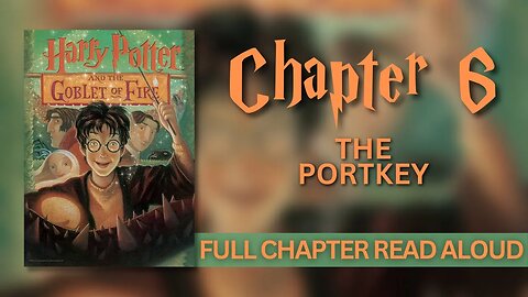 Harry Potter and the Goblet of Fire | Chapter 6: The Portkey