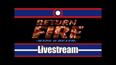 Return Fire Maps O' Death Livestream