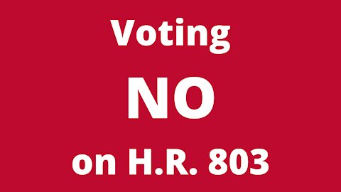 Voting 'NO' on H.R. 803