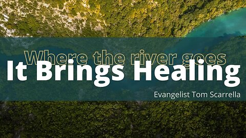 Where the River Goes It Brings Healing | Sunday 11am - Ev. Tom Scarrella | 05-22-2022