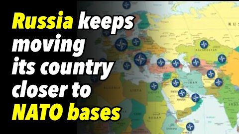 Russia keeps moving its country closer to NATO bases