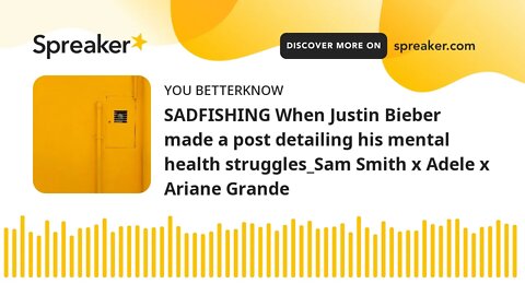 SADFISHING When Justin Bieber made a post detailing his mental health struggles_Sam Smith x Adele x