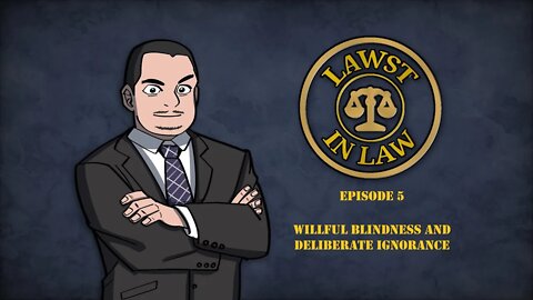 Willful Blindness and Deliberate Ignorance | Lawst in Law