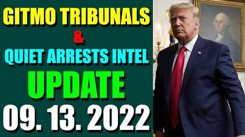 GITMO TRIBUNALS & QUIET ARRESTS INTEL UPDATE (SEPT 13, 2022) - TRUMP NEWS