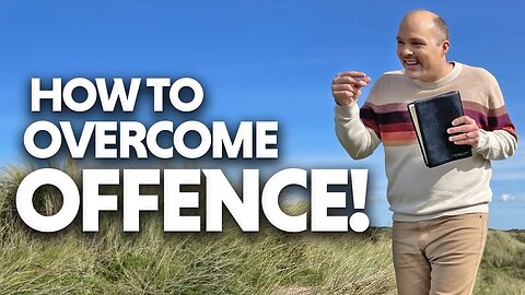 HOW TO OVERCOME OFFENCE IN RELATIONSHIPS!