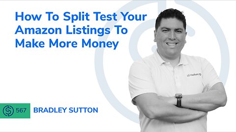 How To Split Test Your Amazon Listings To Make More Money | SSP #567