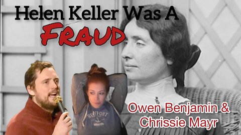 Helen Keller was a FRAUD! Owen Benjamin & Chrissie Mayr Discuss the Blind and Deaf Woman