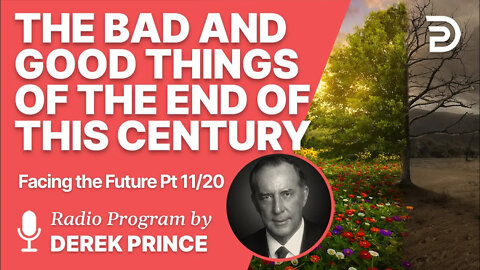 Facing the Future 11 of 20 - The bad things and good things of the end of this century.