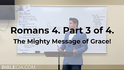 Romans 4. Part 3 of 4. The Mighty Message of Grace!