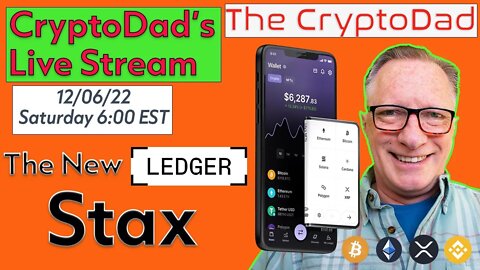 CryptoDad’s Live Q & A Tuesday 12-06-22 The New Ledger Stax! (Available for Pre Order)