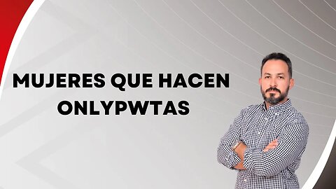 Mujeres que hacen onlypwtas. Ep133