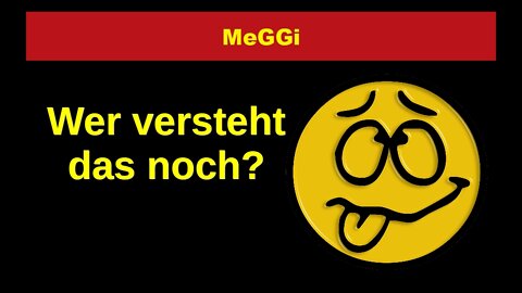 MeGGi - Wer versteht das noch ?