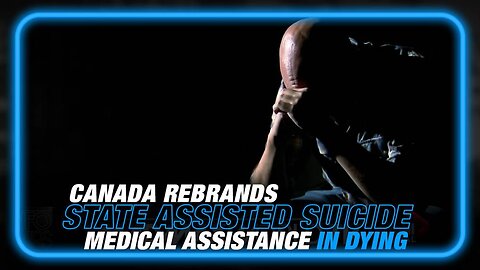 State Assisted Suicide is Rebranded in Canada as 'Medical Assistance in Dying'