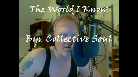 My Version of "The World I Know" By: Collective Soul |Vocalse By: Eddie