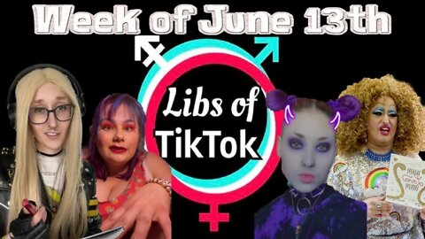 Libs of Tik-Tok: Week of June 13th