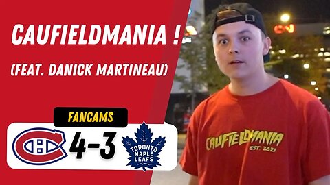 CAUFIELDMANIA ! (feat. Danick Martineau) | MTL 4-3 TOR | FANCAM