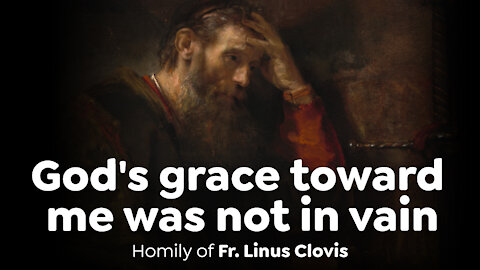 God's grace toward me was not in vain ~ Fr. Linus Clovis