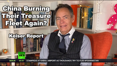 China Burning Their Treasure Fleet Again? – Keiser Report