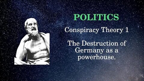 Politics Conspiracy 1: The Destruction of Germany as a powerhouse